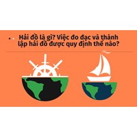 Hải đồ là gì? Việc đo đạc và thành lập hải đồ được quy định thế nào?