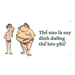 Thế nào là suy dinh dưỡng thể béo phì?