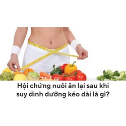Hội chứng nuôi ăn lại sau khi suy dinh dưỡng kéo dài là gì?