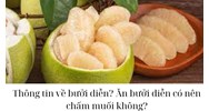 Thông tin về bưởi diễn? Ăn bưởi diễn có nên chấm muối không?