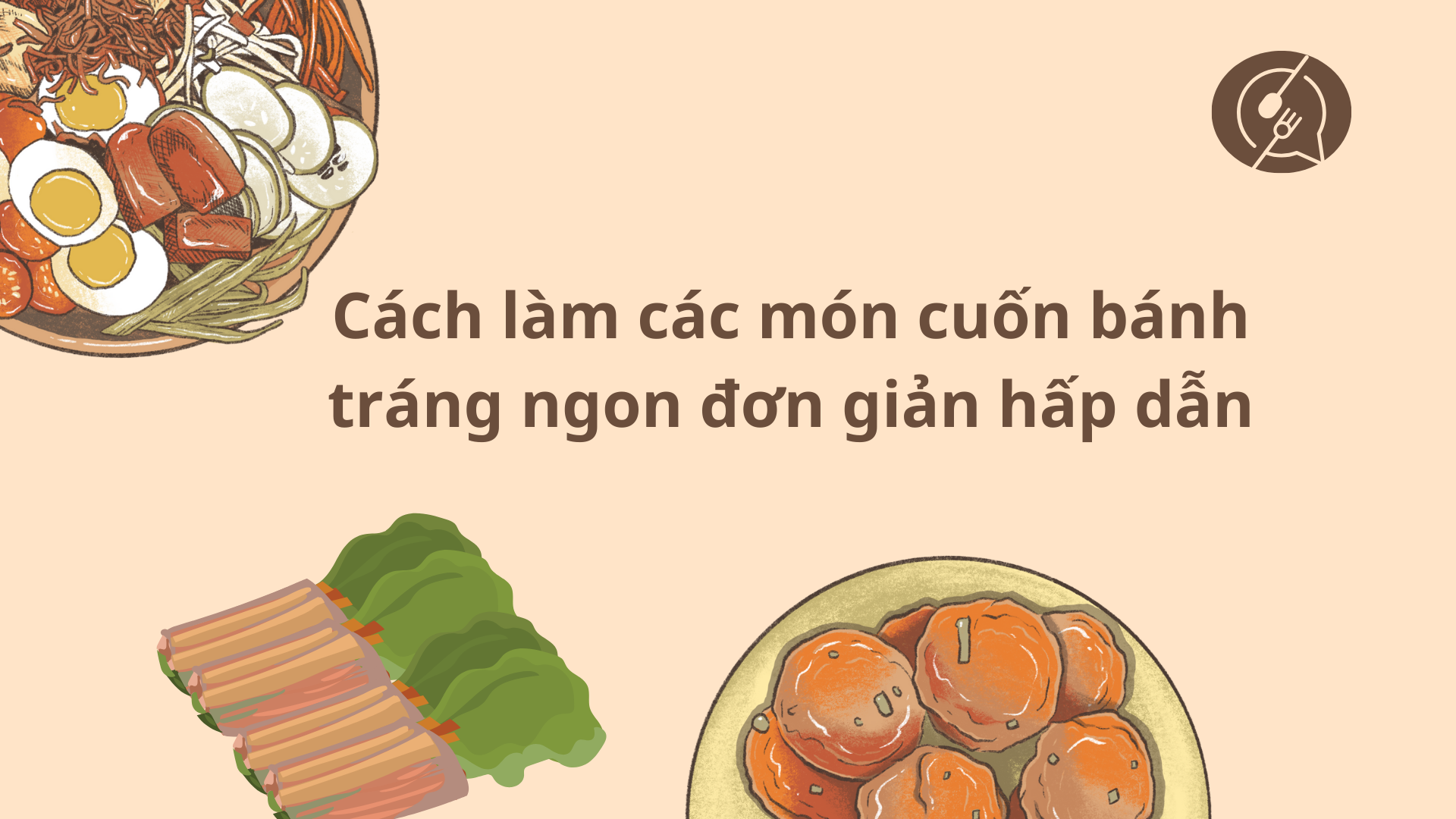 Cách làm các món cuốn bánh tráng ngon đơn giản hấp dẫn