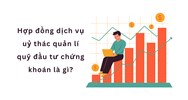 Hợp đồng dịch vụ uỷ thác quản lý quỹ đầu tư chứng khoán là gì?