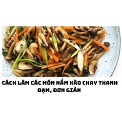 Cách làm các món nấm xào chay thanh đạm, đơn giản