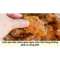 Cách pha bột chiên giòn ngon như nhà hàng không phải ai cũng biết