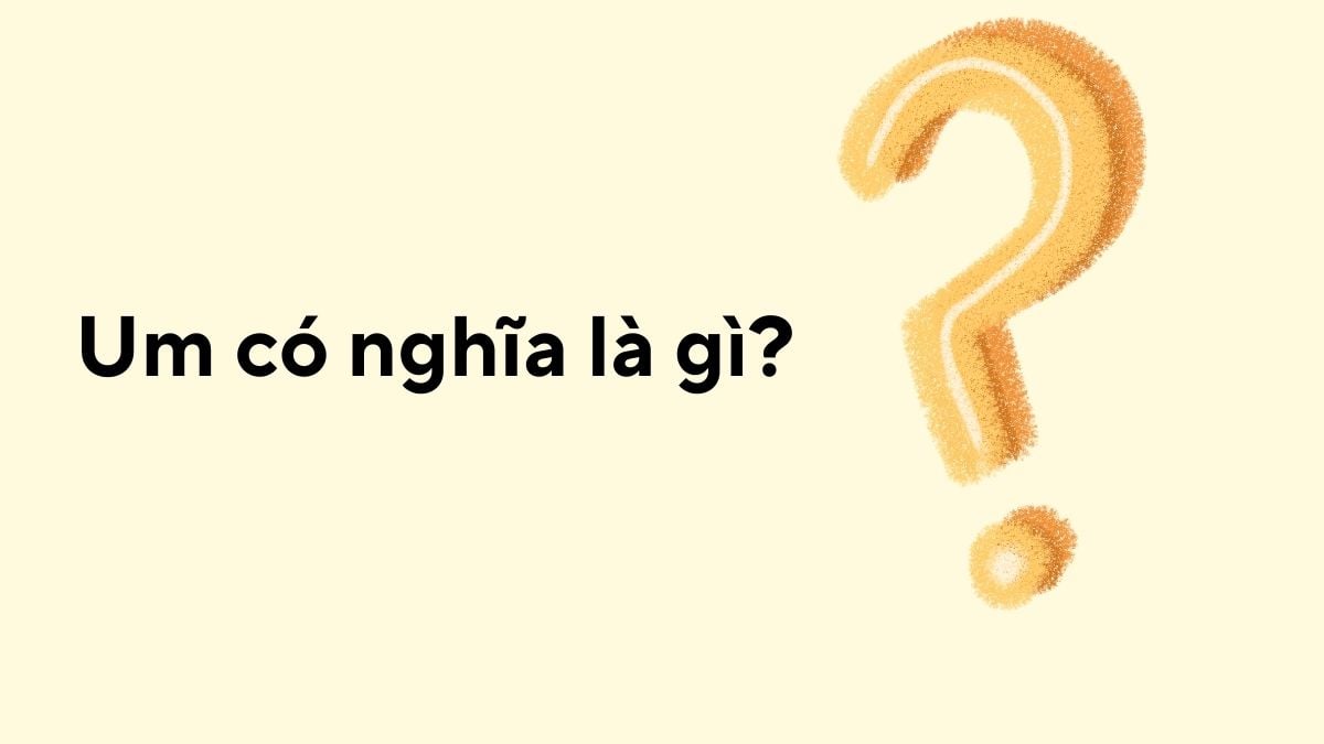 Um có nghĩa là gì - Giải thích chi tiết và ứng dụng trong văn hóa