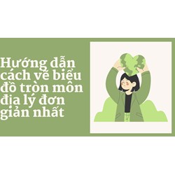 Hướng dẫn cách vẽ biểu đồ tròn môn Địa lý lớp 9 đơn giản