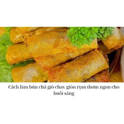 Cách làm bún chả giò chay giòn rụm thơm ngon cho buổi sáng