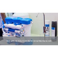 Định nghĩa, tác dụng và cách lắp đặt van áp thấp máy lọc nước