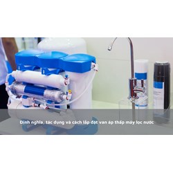 Định nghĩa, tác dụng và cách lắp đặt van áp thấp máy lọc nước