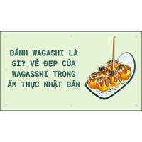 Bánh wagashi là gì? Vẻ đẹp của wagasshi trong ẩm thực Nhật Bản