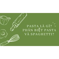 Pasta là gì? Phân biệt pasta và spaghetti?