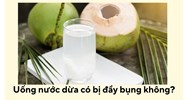 Uống nước dừa có bị đầy bụng không?