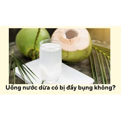 Uống nước dừa có bị đầy bụng không?