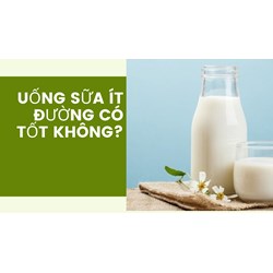Uống sữa ít đường có tốt không?
