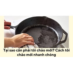 Tại sao cần phải tôi chảo mới? Cách tôi chảo mới nhanh chóng