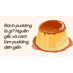 Bánh pudding là gì? Nguồn gốc và cách làm pudding đơn giản
