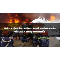 Điều kiện cấp chứng chỉ về phòng cháy và chữa cháy mới nhất