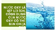Nước oxy là gì? Lợi ích, công dụng của Nước oxy có thể bạn chưa biết