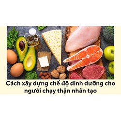Cách xây dựng chế độ dinh dưỡng cho người chạy thận nhân tạo