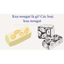 Kẹo nougat là gì? Các loại kẹo nougat