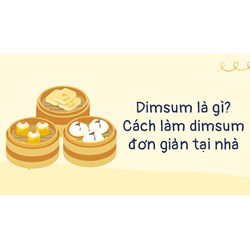 Dimsum là gì? Cách làm dimsum đơn giản tại nhà