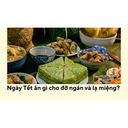 Ngày Tết ăn gì cho đỡ ngán và lạ miệng?