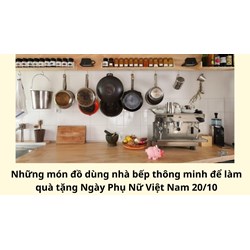 Những món đồ dùng nhà bếp thông minh để làm quà tặng Ngày Phụ Nữ Việt Nam 20/10