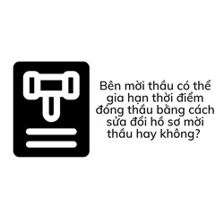 Bên mời thầu có thể gia hạn thời điểm đóng thầu bằng cách sửa đổi hồ sơ mời thầu hay không?
