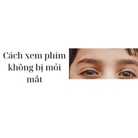 Cách xem phim không bị mỏi mắt