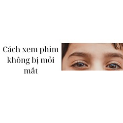 Cách xem phim không bị mỏi mắt