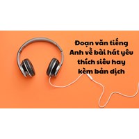 Đoạn văn tiếng Anh về bài hát yêu thích siêu hay kèm bản dịch
