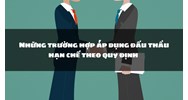 Những trường hợp áp dụng đấu thầu hạn chế theo quy định mới