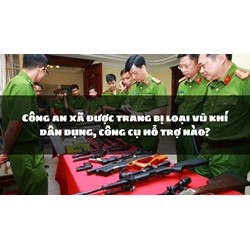 Công an xã được trang bị loại vũ khí dân dụng, công cụ hỗ trợ nào?