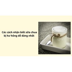 Các cách nhận biết sữa chua bị hư hỏng dễ dàng nhất