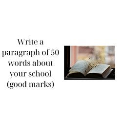 Write a paragraph of 50 words about your school (good marks)