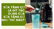 Sữa tăng cơ là gì? Tác dụng của Sữa tăng cơ như thế nào?