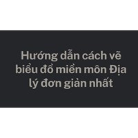 Hướng dẫn cách vẽ biểu đồ miền môn Địa lý đơn giản nhất