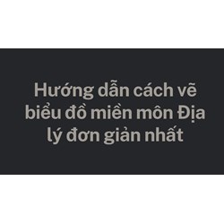 Hướng dẫn cách vẽ biểu đồ miền môn Địa lý đơn giản nhất