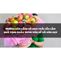 Hướng dẫn cách bó hoa trái cây làm quà tặng ngày 20/10 vừa dễ và vừa đẹp