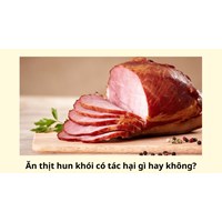 Ăn thịt hun khói có tác hại gì hay không?