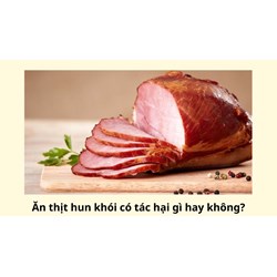 Ăn thịt hun khói có tác hại gì hay không?
