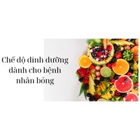 Chế độ dinh dưỡng dành cho bệnh nhân bỏng