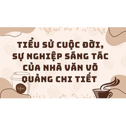 Tiểu sử cuộc đời, sự nghiệp sáng tác của nhà văn Võ Quảng chi tiết