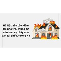 Hà Nội: yêu cầu kiểm tra nhà trọ, chung cư mini sau vụ cháy nhà dân tại phố Khương Hạ