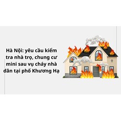 Hà Nội: yêu cầu kiểm tra nhà trọ, chung cư mini sau vụ cháy nhà dân tại phố Khương Hạ