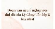 Đoạn văn nêu ý nghĩa việc dời đô của Lý Công Uẩn lớp 8 hay nhất