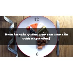 Nhịn ăn ngắt quãng giúp bạn giảm cân được hay không?