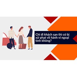 Chỉ đi khách sạn thì có bị xử phạt về hành vi ngoại tình không?