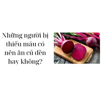 Những người bị thiếu máu có nên ăn củ dền hay không?