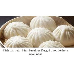 Cách bảo quản bánh bao được lâu, giữ được độ thơm ngon nhất